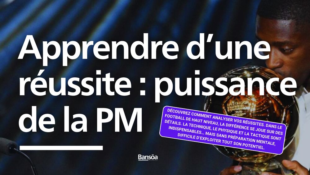Apprendre d’une réussite : La puissance de la préparation mentale pour les footballeurs et footballeuses de haut niveau